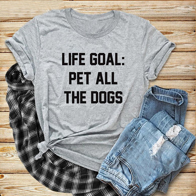 Life Goal Pet All The Dogs Unisex Tee Funny Graphic Tops gray clothing Cotton T-Shirt Stylish Dog Mom Slogan Outfits t shirts